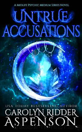 Untrue Accusations : A Midlife Psychic Medium Series Novel by Carolyn Ridder Aspenson
