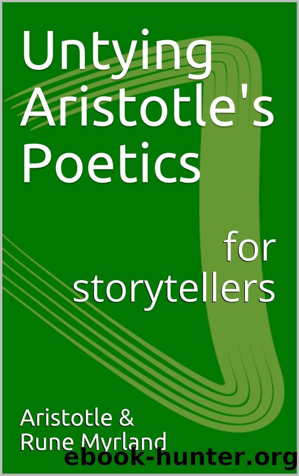Untying Aristotle's Poetics for Storytellers by Aristotle & Myrland Rune