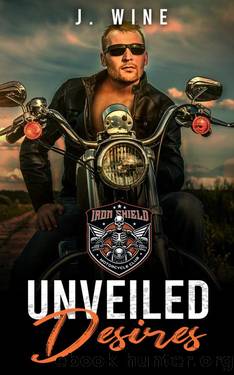 Unveiled Desires : A Pregnancy Motorcycle Club Romance (Iron Shield MC Book 1) by J. Wine