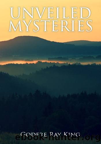 Unveiled Mysteries by Godfre Ray King