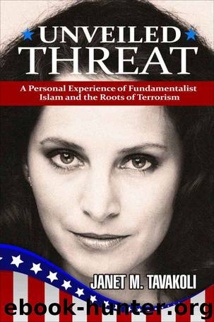 Unveiled Threat: A Personal Experience of Fundamentalist Islam and the Roots of Terrorism by Janet M. Tavakoli