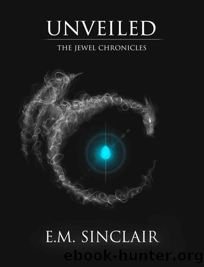 Unveiled: Book One of The Jewel Chronicles by E.M. Sinclair