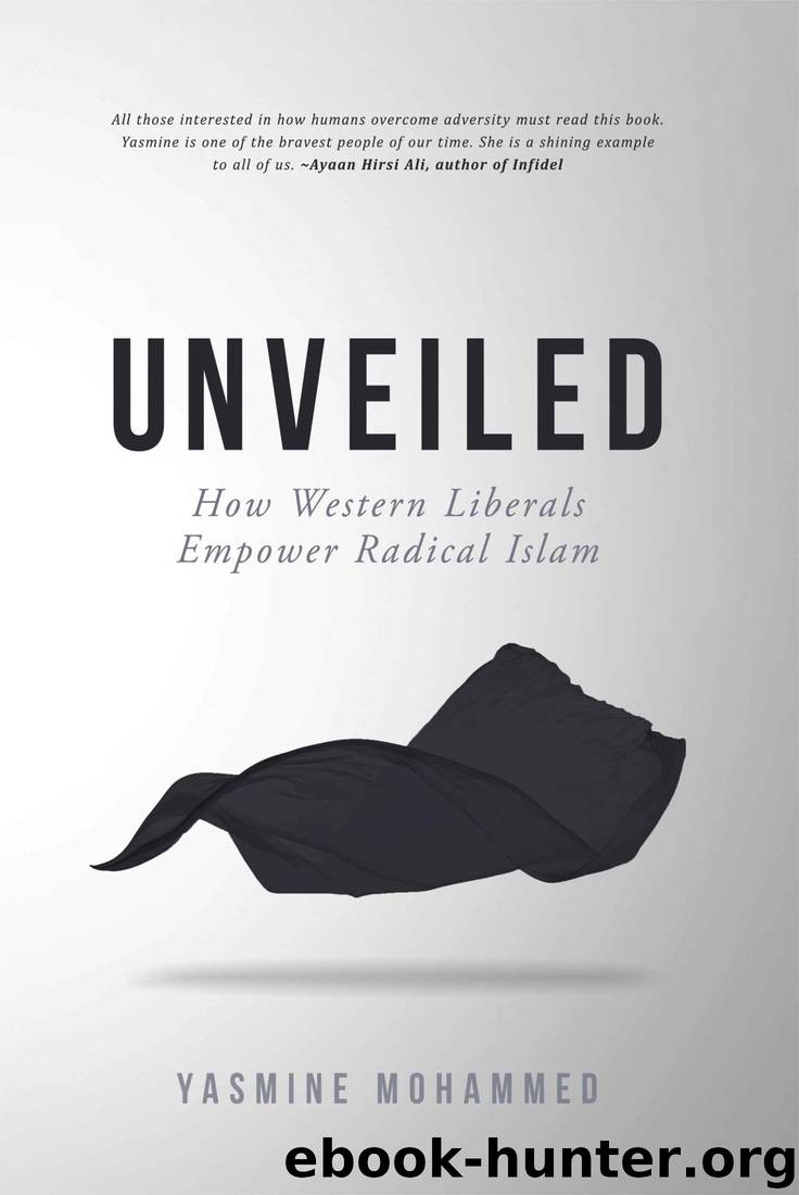 Unveiled: How Western Liberals Empower Radical Islam by Yasmine Mohammed