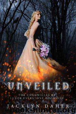 Unveiled: The Chronicles of Luxor Everstone by Jacklyn Daher