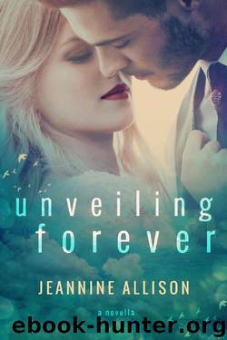 Unveiling Forever: A Novella by Jeannine Allison