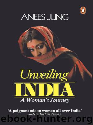 Unveiling India by Anees Jung