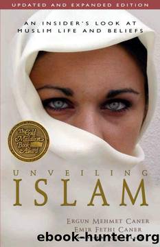 Unveiling Islam: An Insider's Look at Muslim Life and Beliefs by Ergun Mehmet Caner & Emir Fethi Caner & Richard Land