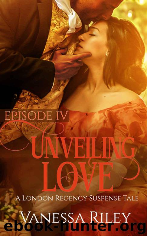 Unveiling Love: A Regency Romance (A London Regency Romantic Suspense Tale Book 4) by Riley Vanessa