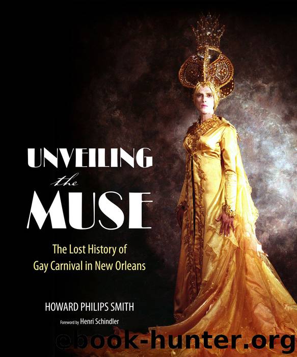 Unveiling the Muse: The Lost History of Gay Carnival in New Orleans by Howard Philips Smith