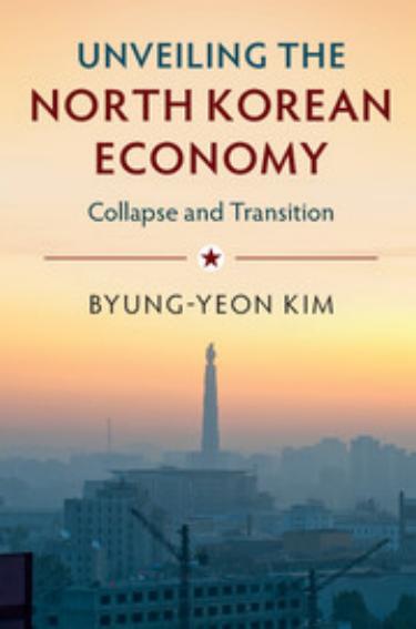 Unveiling the North Korean Economy: Collapse and Transition by Byung-Yeon Kim