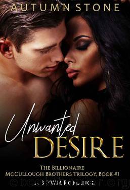Unwanted Desire: The Billionaire McCullough Brothers Trilogy, Book #1: A Colorado BWWM Romance by Autumn Stone