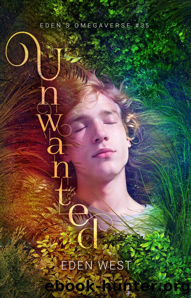 Unwanted: MM Rejected-To-Cherished Romance (Eden's Omegaverse Book 3.5, True MatesFated Mates) by Eden West