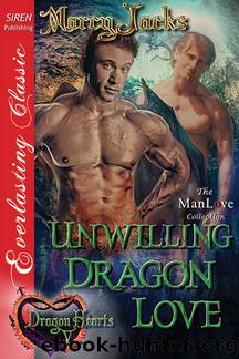 Unwilling Dragon Love [Dragon Hearts 5] (Siren Publishing Everlasting Classic ManLove) by Marcy Jacks