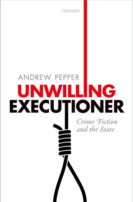 Unwilling Executioner: Crime Fiction and the State by Andrew Pepper