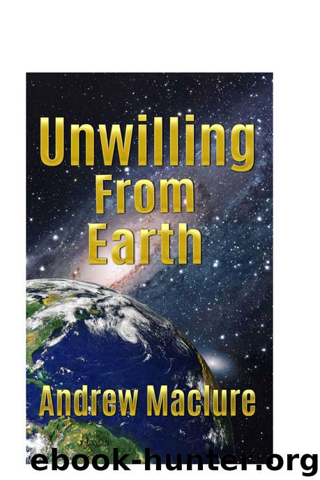 Unwilling From Earth by Maclure Andrew