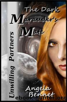 Unwilling Partners: The Dark Marauder's Mate (The Dark Marauder's Mate Scifi Series Book 1) by Angela Bennet