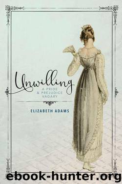 Unwilling: A Pride and Prejudice Vagary by Elizabeth Adams