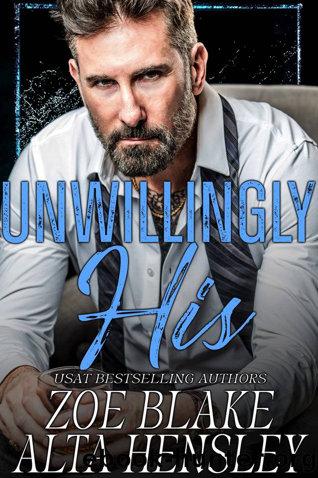 Unwillingly His: A Dark Billionaire Romance (Gilded Decadence Book 5) by Zoe Blake & Alta Hensley