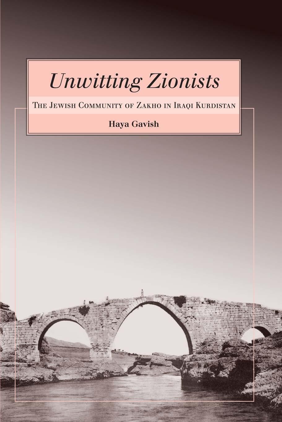 Unwitting Zionists: The Jewish Community of Zakho in Iraqi Kurdistan by Unknow
