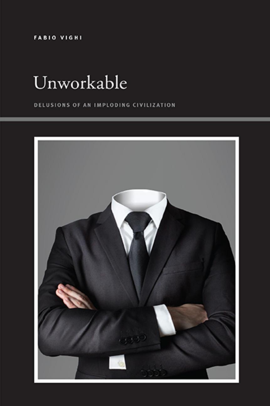 Unworkable: Delusions of an Imploding Civilization by Fabio Vighi