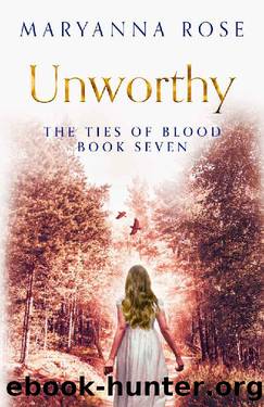 Unworthy: A tale of the devastating lengths one girl will go for love. (The Ties Of Blood Book 7) by MaryAnna Rose
