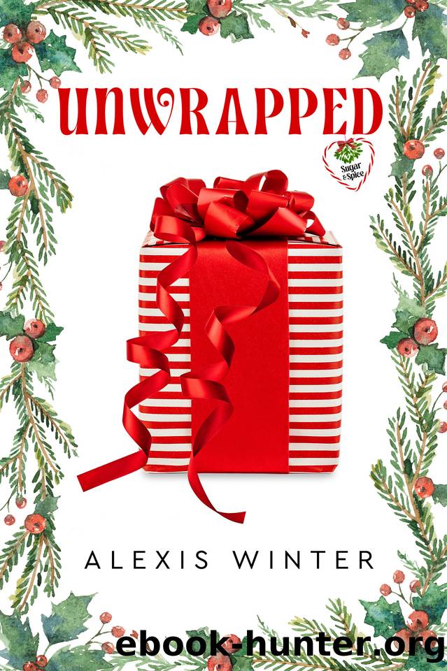 Unwrapped: A Second Chance Christmas Romance (Sugar & Spice Book 1) by Alexis Winter