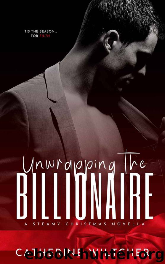 Unwrapping The Billionaire: A Steamy Christmas Novella by Wiltcher Catherine
