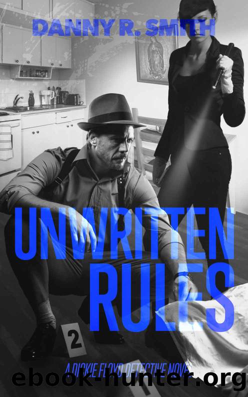 Unwritten Rules: A Dickie Floyd Detective Novel by Smith Danny R