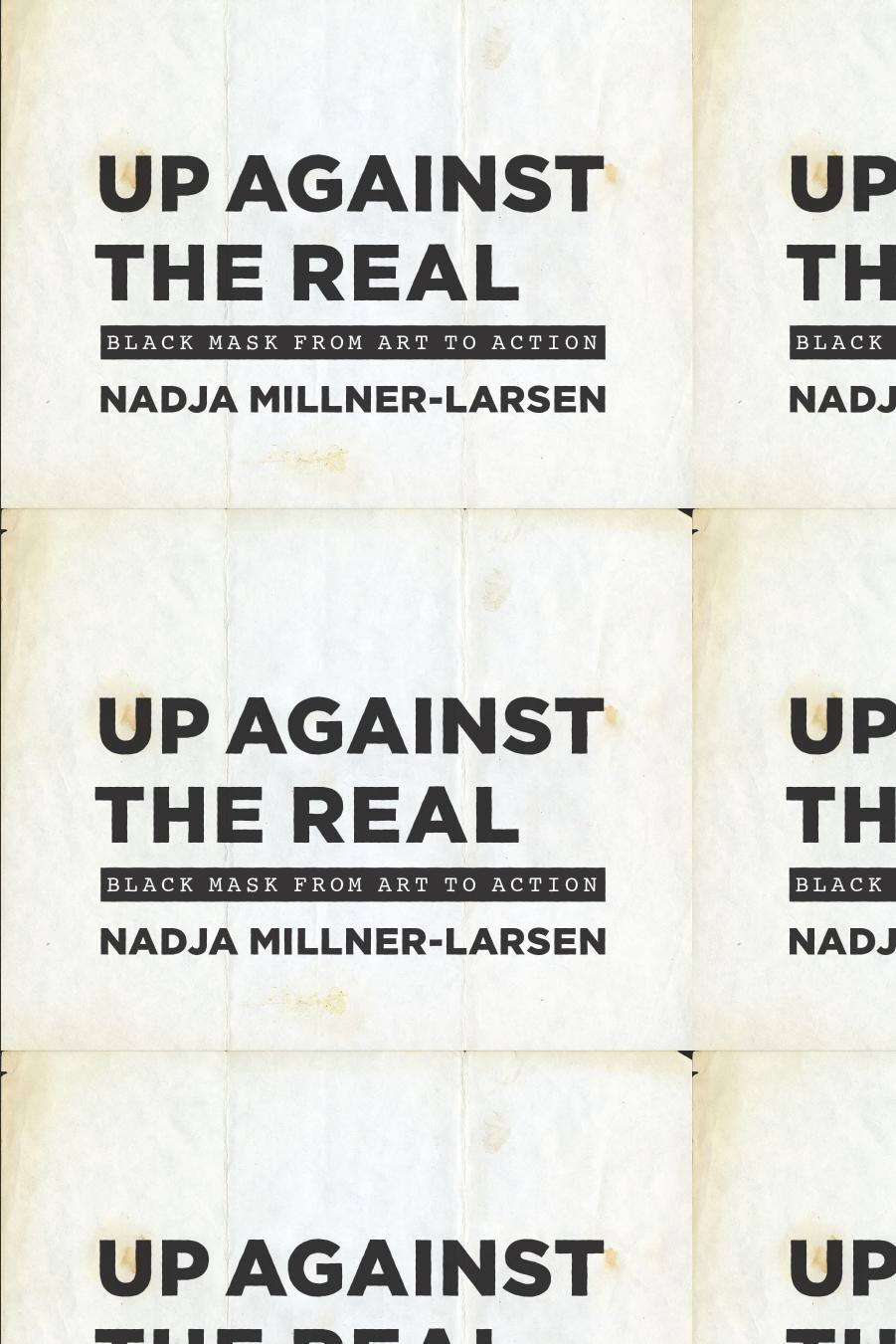 Up Against the Real: Black Mask from Art to Action by Nadja Millner-Larsen
