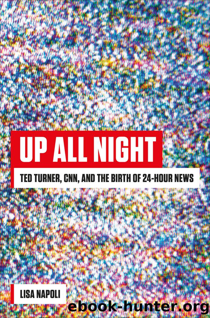 Up All Night: TED Turner, CNN, and the Birth of 24-Hour News by Lisa Napoli