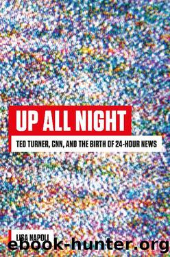 Up All Night_Ted Turner, CNN, and the Birth of 24-Hour News by Lisa Napoli