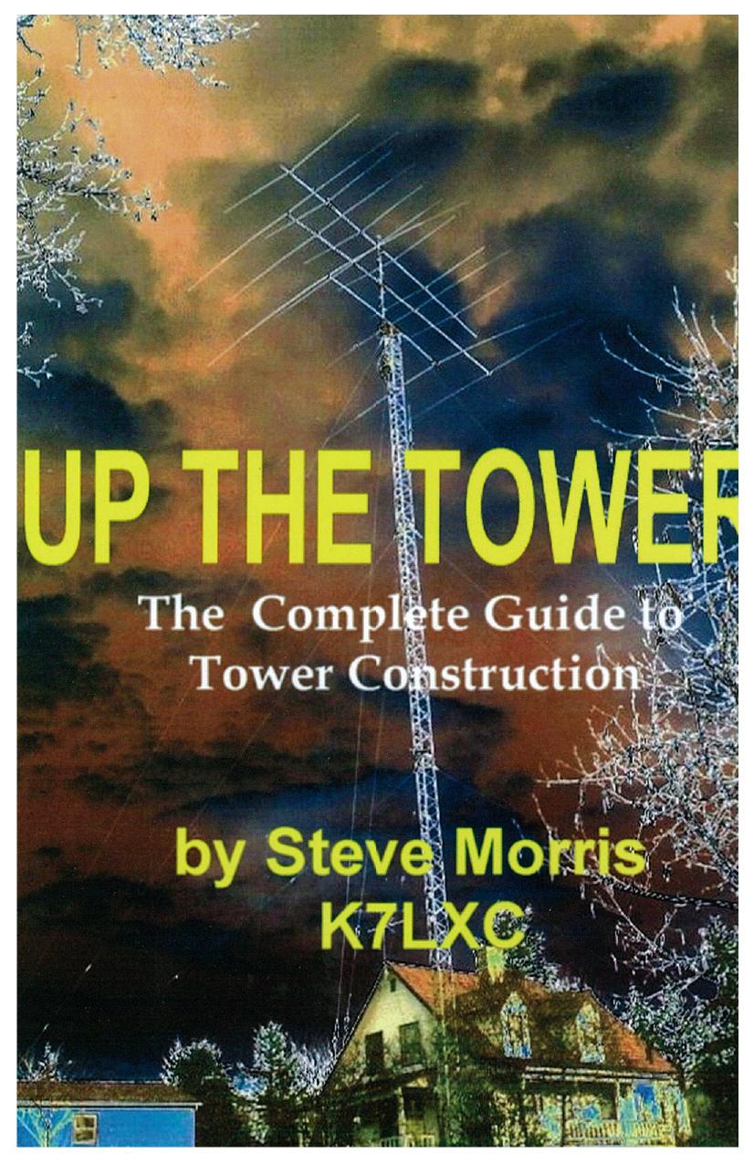 Up The Tower - The Complete Guide To Tower Construction by Steve Morris