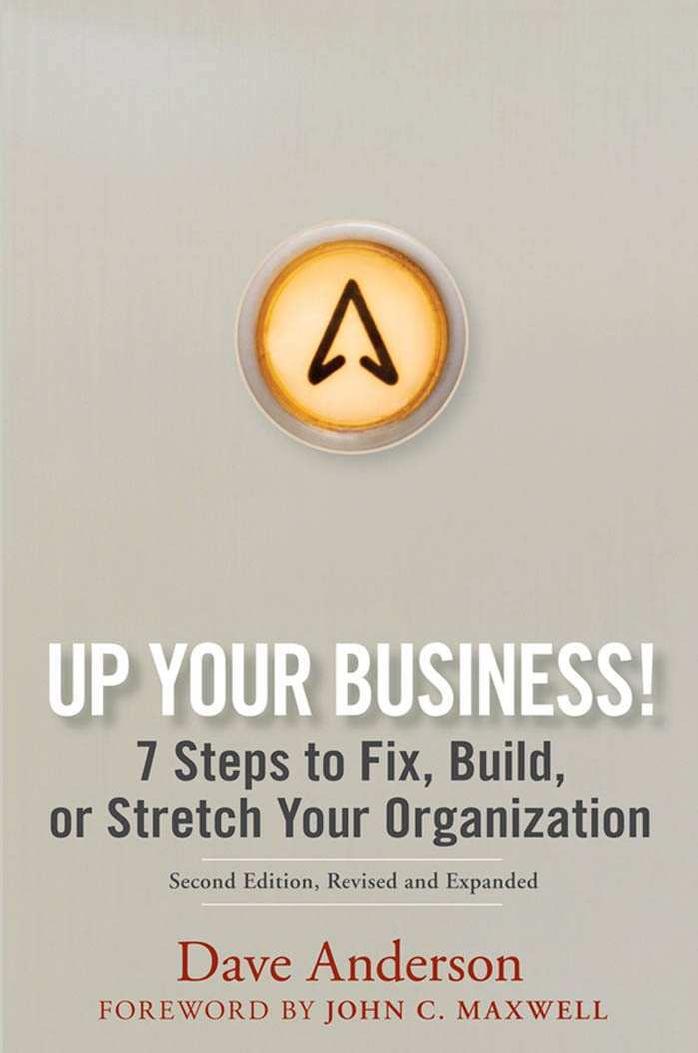 Up Your Business!: 7 Steps to Fix, Build, or Stretch Your Organization by Anderson D