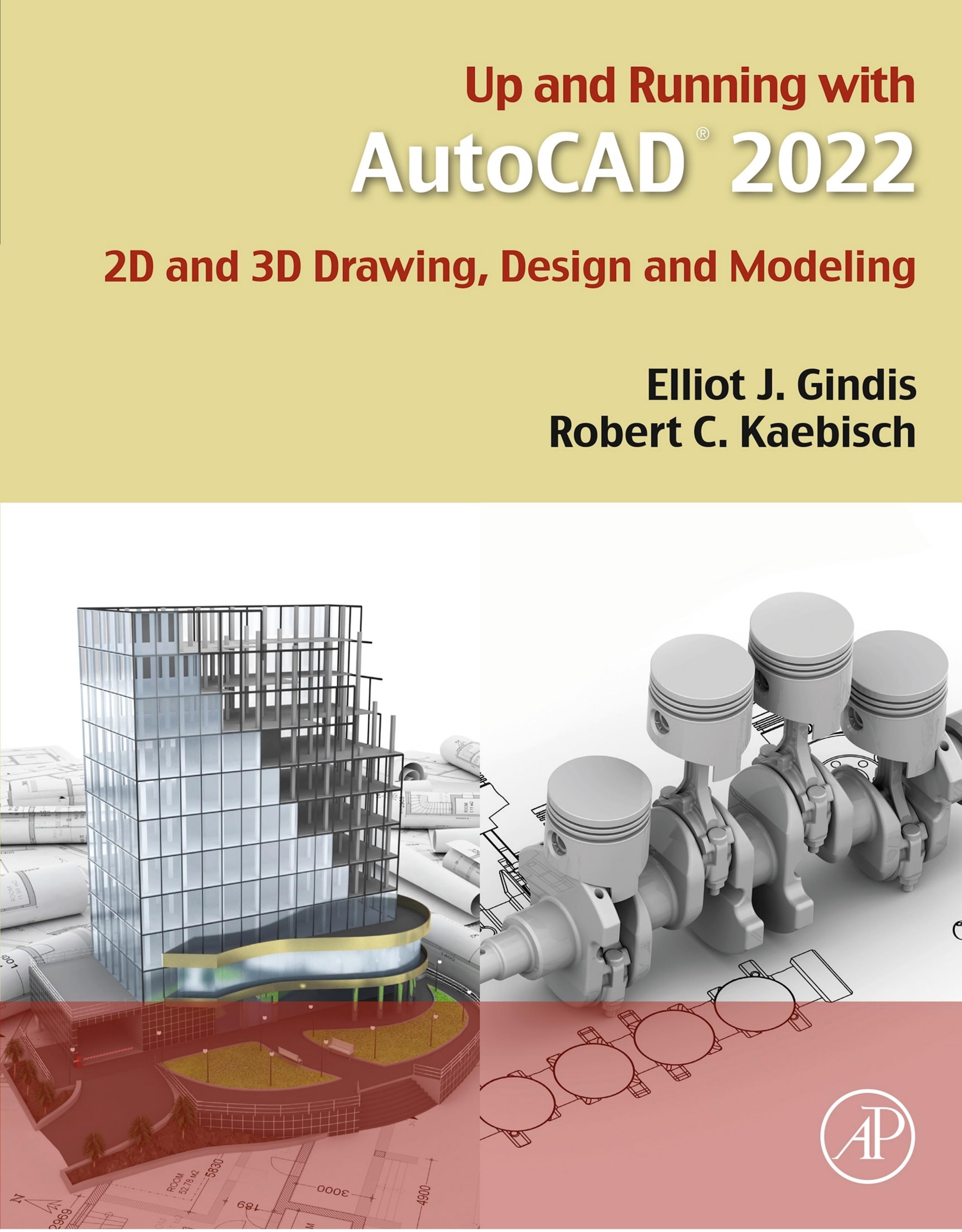 Up and Running with AutoCAD 2022: 2D and 3D Drawing, Design and Modeling by Elliot J. Gindis Robert C. Kaebisch