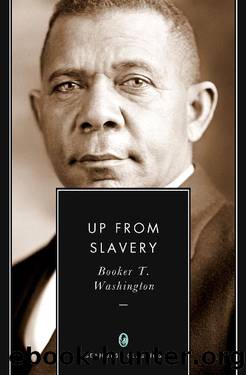 Up from Slavery: An Autobiography (Annotated) by Booker T. Washington