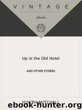 Up in the Old Hotel by Joseph Mitchell & David Remnick