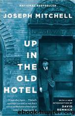 Up in the Old Hotel by Joseph Mitchell