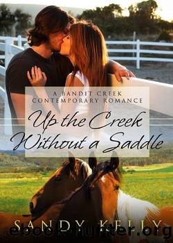 Up the Creek Without a Saddle (Bandit Creek Book 31) by Sandy Kelly