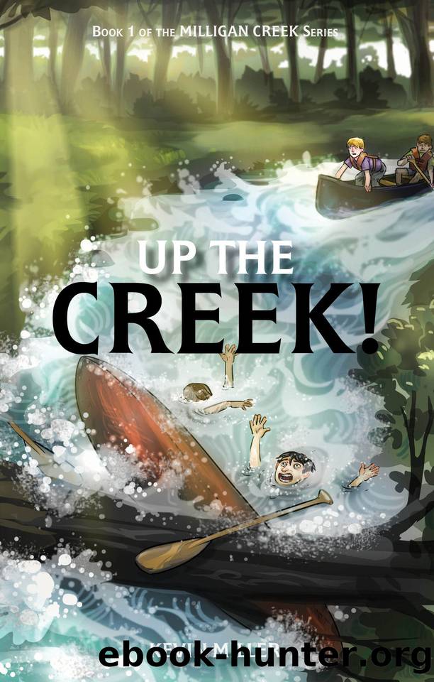 Up the Creek! (Milligan Creek Series Book 1) by Miller Kevin