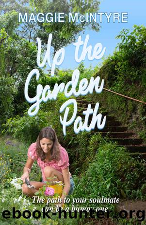 Up the Garden Path: The Path to Your Soulmate Can Be a Bumpy One by Maggie McIntyre
