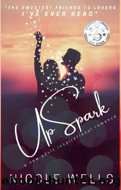 UpSpark: A New Adult Inspirational Romance (The Five Elements Book 1) by Nicole Wells