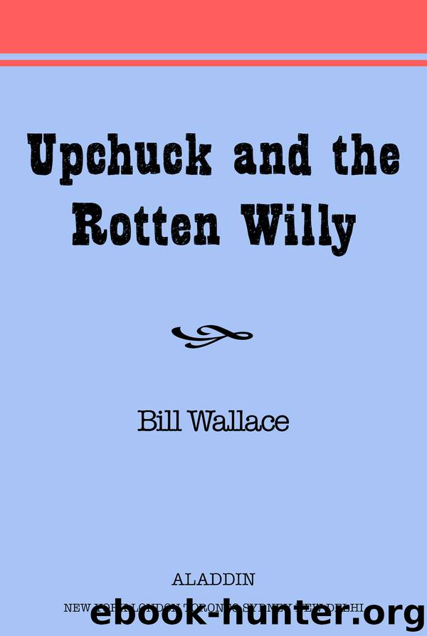 Upchuck and the Rotten Willy by Bill Wallace