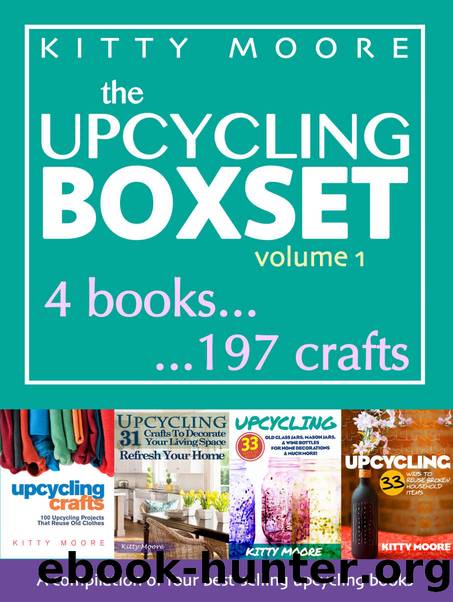 Upcycling Crafts: A Compilation of 197 Popular Upcycling Crafts for Beginners by Kitty Moore