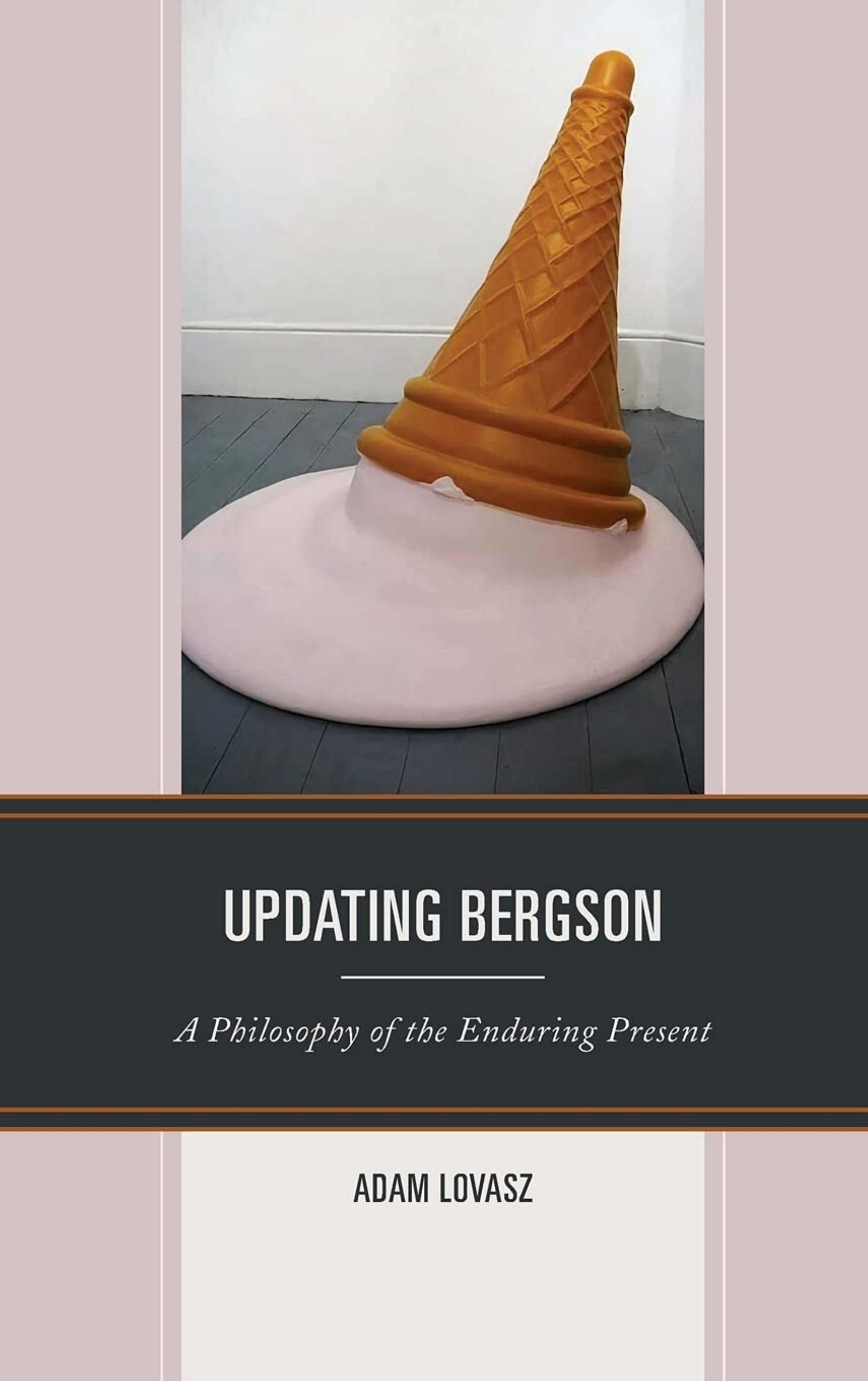 Updating Bergson: A Philosophy of the Enduring Present by Adam Lovasz
