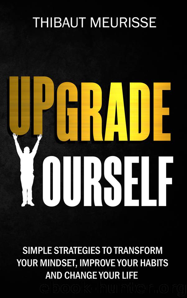 Upgrade Yourself: Simple Strategies to Transform Your Mindset, Improve Your Habits and Change Your Life by meurisse thibaut