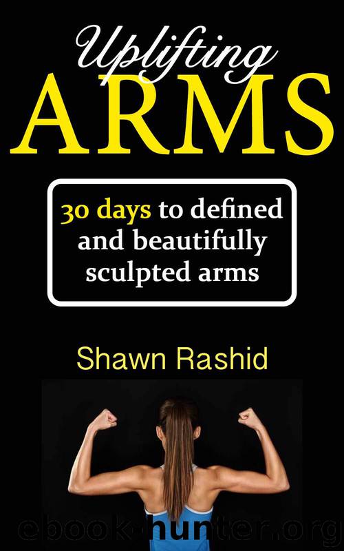 Uplifting Arms: 30 Days to Defined and Beautifully Sculpted Arms by Shawn Rashid