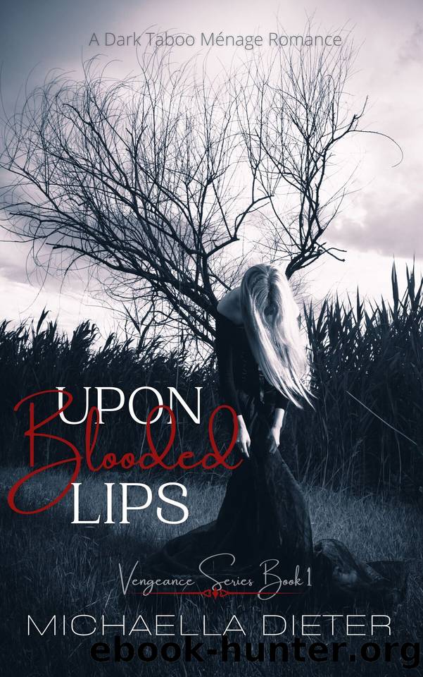 Upon Blooded Lips: A Dark Taboo MÃ©nage Romance (Vengeance Series 1) by Dieter Michaella