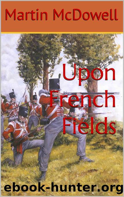 Upon French Fields (105th Wessex Foot. The Prince of Wales Own. Book 6) by Martin McDowell & Martin McDowell