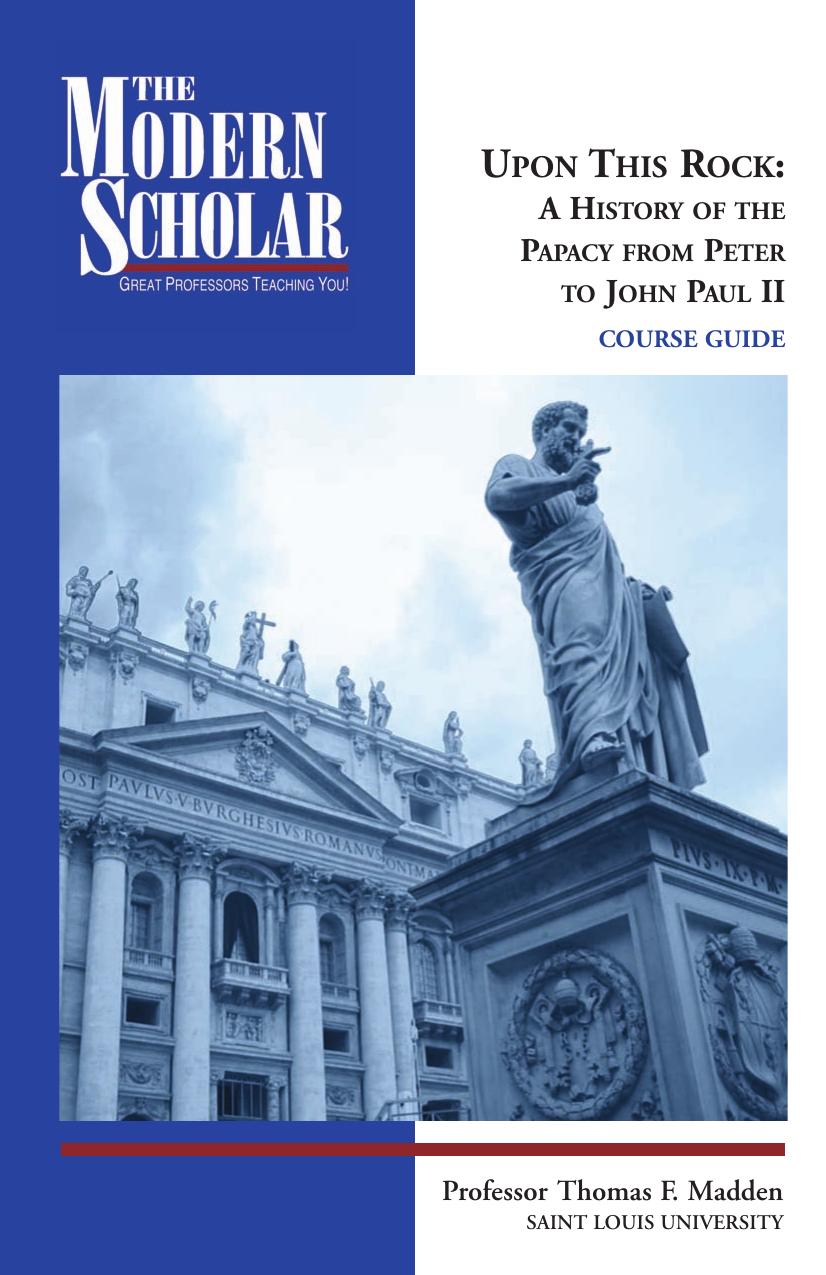 Upon this rock : a history of the papacy from Peter to John Paul II by Thomas F Madden; Recorded Books Inc