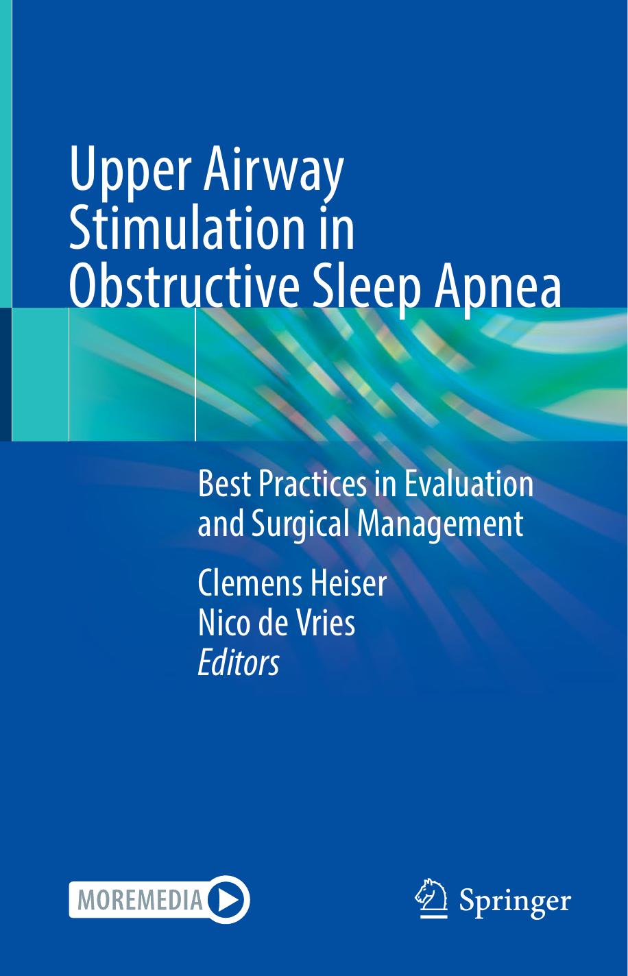 Upper Airway Stimulation in Obstructive Sleep Apnea: Best Practices in Evaluation and Surgical Management by Clemens Heiser Nico de Vries